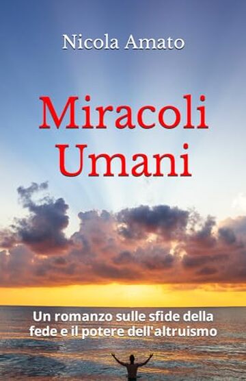 Miracoli Umani: Un romanzo sulle sfide della fede e il potere dell'altruismo